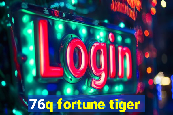 76q fortune tiger